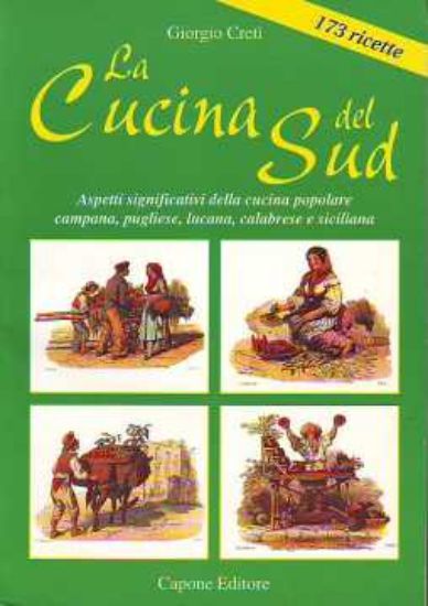 Immagine di La Cucina del Sud. Aspetti significativi della cucina popolare campana pugliese lucana calabrese.